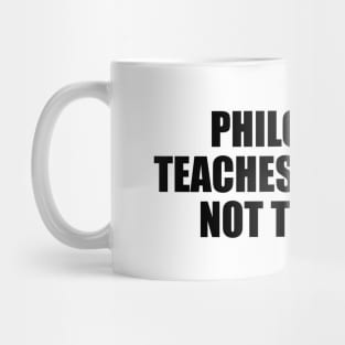 Philosophy teaches us to act not to speak Mug